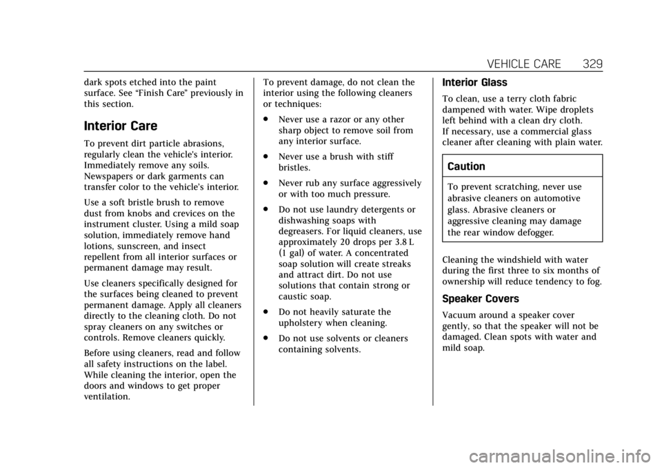 CADILLAC XT5 2019 Repair Manual Cadillac XT5 Owner Manual (GMNA-Localizing-U.S./Canada/Mexico-
12146119) - 2019 - crc - 7/27/18
VEHICLE CARE 329
dark spots etched into the paint
surface. See“Finish Care”previously in
this sectio CADILLAC XT5 2019 Repair Manual Cadillac XT5 Owner Manual (GMNA-Localizing-U.S./Canada/Mexico-
12146119) - 2019 - crc - 7/27/18
VEHICLE CARE 329
dark spots etched into the paint
surface. See“Finish Care”previously in
this sectio
