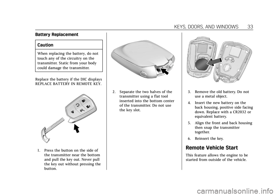 CADILLAC XT5 2019  Owners Manual Cadillac XT5 Owner Manual (GMNA-Localizing-U.S./Canada/Mexico-
12146119) - 2019 - crc - 7/27/18
KEYS, DOORS, AND WINDOWS 33
Battery ReplacementCaution
When replacing the battery, do not
touch any of t