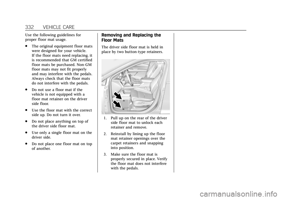 CADILLAC XT5 2019 Owners Manual Cadillac XT5 Owner Manual (GMNA-Localizing-U.S./Canada/Mexico-
12146119) - 2019 - crc - 7/27/18
332 VEHICLE CARE
Use the following guidelines for
proper floor mat usage.
.The original equipment floor CADILLAC XT5 2019 Owners Manual Cadillac XT5 Owner Manual (GMNA-Localizing-U.S./Canada/Mexico-
12146119) - 2019 - crc - 7/27/18
332 VEHICLE CARE
Use the following guidelines for
proper floor mat usage.
.The original equipment floor
