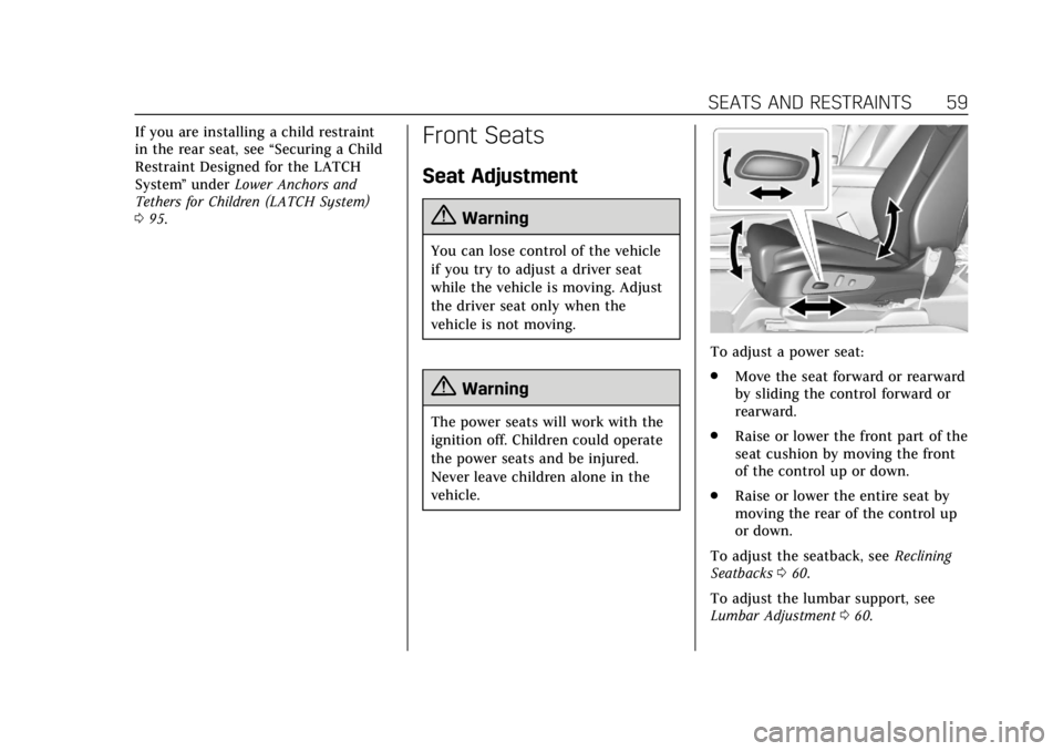 CADILLAC XT5 2019 User Guide Cadillac XT5 Owner Manual (GMNA-Localizing-U.S./Canada/Mexico-
12146119) - 2019 - crc - 7/27/18
SEATS AND RESTRAINTS 59
If you are installing a child restraint
in the rear seat, see“Securing a Child