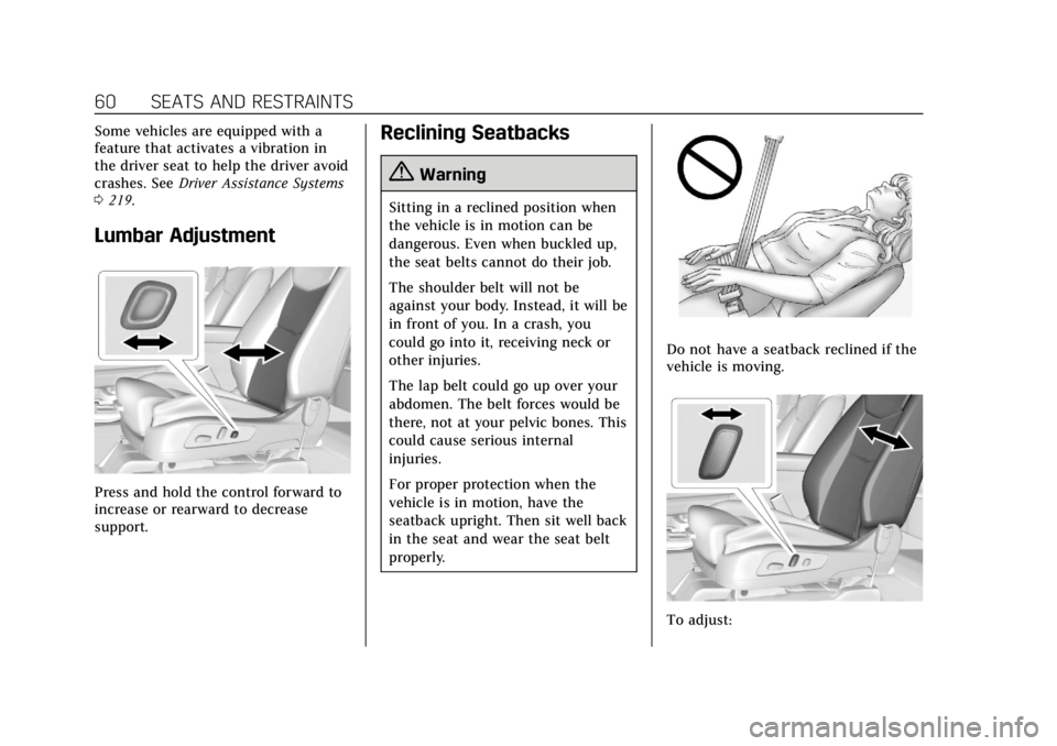 CADILLAC XT5 2019 Repair Manual Cadillac XT5 Owner Manual (GMNA-Localizing-U.S./Canada/Mexico-
12146119) - 2019 - crc - 7/27/18
60 SEATS AND RESTRAINTS
Some vehicles are equipped with a
feature that activates a vibration in
the driv CADILLAC XT5 2019 Repair Manual Cadillac XT5 Owner Manual (GMNA-Localizing-U.S./Canada/Mexico-
12146119) - 2019 - crc - 7/27/18
60 SEATS AND RESTRAINTS
Some vehicles are equipped with a
feature that activates a vibration in
the driv