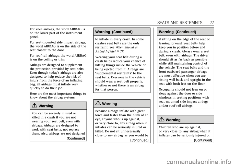 CADILLAC XT5 2019 Owners Guide Cadillac XT5 Owner Manual (GMNA-Localizing-U.S./Canada/Mexico-
12146119) - 2019 - crc - 7/27/18
SEATS AND RESTRAINTS 77
For knee airbags, the word AIRBAG is
on the lower part of the instrument
panel.
