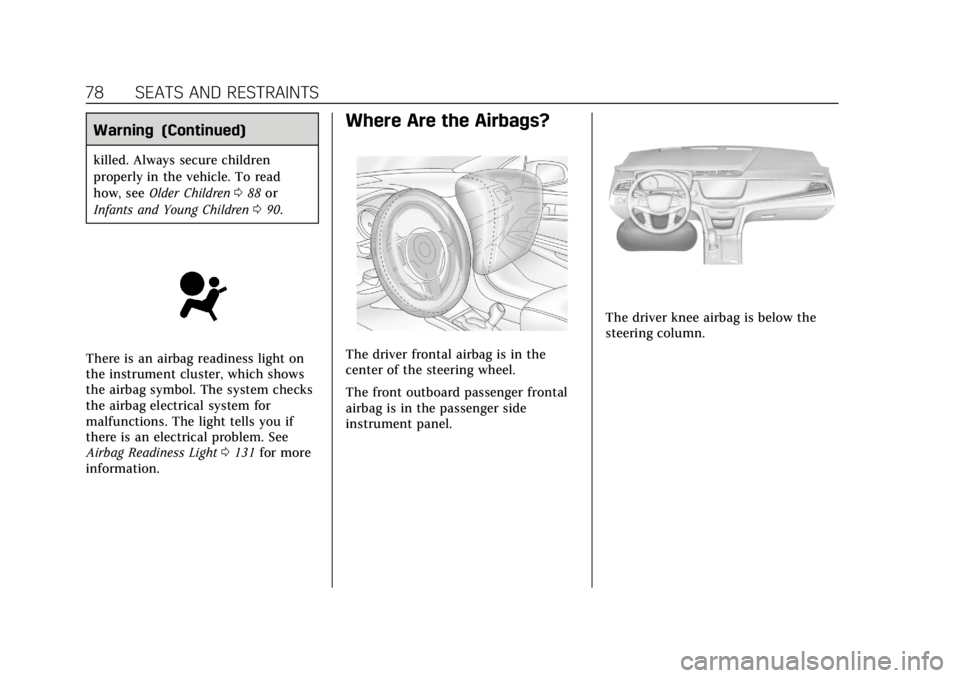 CADILLAC XT5 2019  Owners Manual Cadillac XT5 Owner Manual (GMNA-Localizing-U.S./Canada/Mexico-
12146119) - 2019 - crc - 7/27/18
78 SEATS AND RESTRAINTS
Warning (Continued)
killed. Always secure children
properly in the vehicle. To r