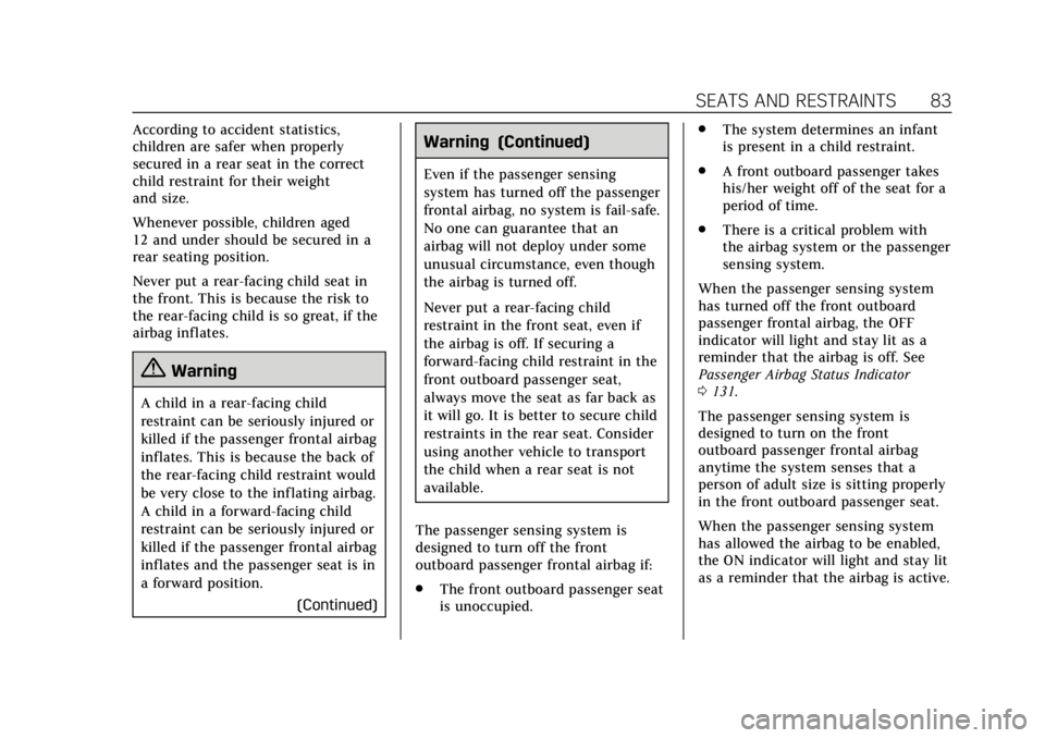 CADILLAC XT5 2019 User Guide Cadillac XT5 Owner Manual (GMNA-Localizing-U.S./Canada/Mexico-
12146119) - 2019 - crc - 7/27/18
SEATS AND RESTRAINTS 83
According to accident statistics,
children are safer when properly
secured in a 