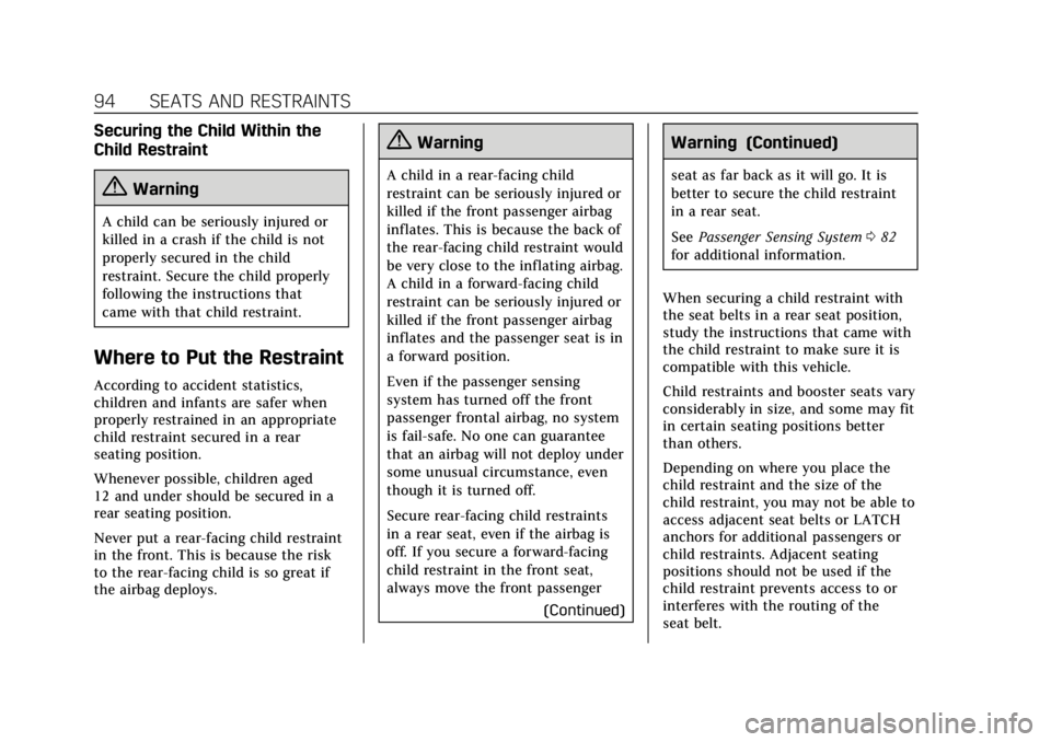 CADILLAC XT5 2019 Owners Manual Cadillac XT5 Owner Manual (GMNA-Localizing-U.S./Canada/Mexico-
12146119) - 2019 - crc - 7/27/18
94 SEATS AND RESTRAINTS
Securing the Child Within the
Child Restraint
{Warning
A child can be seriously CADILLAC XT5 2019 Owners Manual Cadillac XT5 Owner Manual (GMNA-Localizing-U.S./Canada/Mexico-
12146119) - 2019 - crc - 7/27/18
94 SEATS AND RESTRAINTS
Securing the Child Within the
Child Restraint
{Warning
A child can be seriously