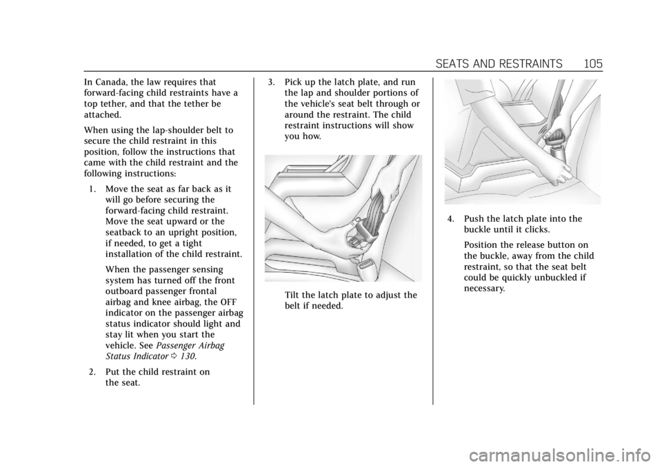 CADILLAC XTS 2019 Owners Manual Cadillac XTS Owner Manual (GMNA-Localizing-U.S./Canada-12032610) -
2019 - crc - 8/22/18
SEATS AND RESTRAINTS 105
In Canada, the law requires that
forward-facing child restraints have a
top tether, and CADILLAC XTS 2019 Owners Manual Cadillac XTS Owner Manual (GMNA-Localizing-U.S./Canada-12032610) -
2019 - crc - 8/22/18
SEATS AND RESTRAINTS 105
In Canada, the law requires that
forward-facing child restraints have a
top tether, and