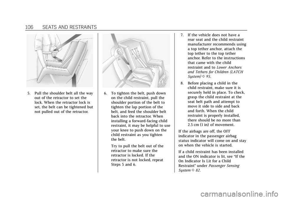 CADILLAC XTS 2019 Owners Manual Cadillac XTS Owner Manual (GMNA-Localizing-U.S./Canada-12032610) -
2019 - crc - 8/22/18
106 SEATS AND RESTRAINTS
5. Pull the shoulder belt all the wayout of the retractor to set the
lock. When the ret CADILLAC XTS 2019 Owners Manual Cadillac XTS Owner Manual (GMNA-Localizing-U.S./Canada-12032610) -
2019 - crc - 8/22/18
106 SEATS AND RESTRAINTS
5. Pull the shoulder belt all the wayout of the retractor to set the
lock. When the ret