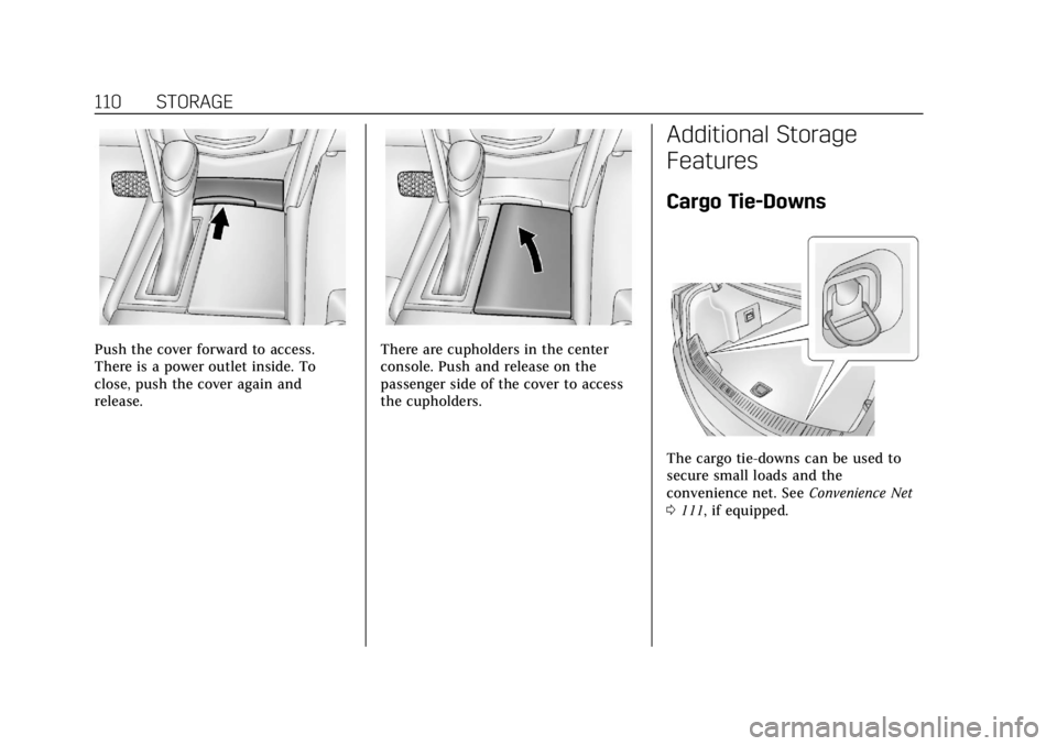 CADILLAC ATS 2018 Owners Manual Cadillac XTS Owner Manual (GMNA-Localizing-U.S./Canada-12032610) -
2019 - crc - 8/22/18
110 STORAGE
Push the cover forward to access.
There is a power outlet inside. To
close, push the cover again and CADILLAC ATS 2018 Owners Manual Cadillac XTS Owner Manual (GMNA-Localizing-U.S./Canada-12032610) -
2019 - crc - 8/22/18
110 STORAGE
Push the cover forward to access.
There is a power outlet inside. To
close, push the cover again and
