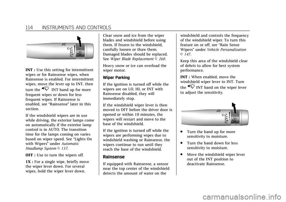 CADILLAC ATS 2018  Owners Manual Cadillac XTS Owner Manual (GMNA-Localizing-U.S./Canada-12032610) -
2019 - crc - 8/22/18
114 INSTRUMENTS AND CONTROLS
INT :Use this setting for intermittent
wipes or for Rainsense wipes, when
Rainsense