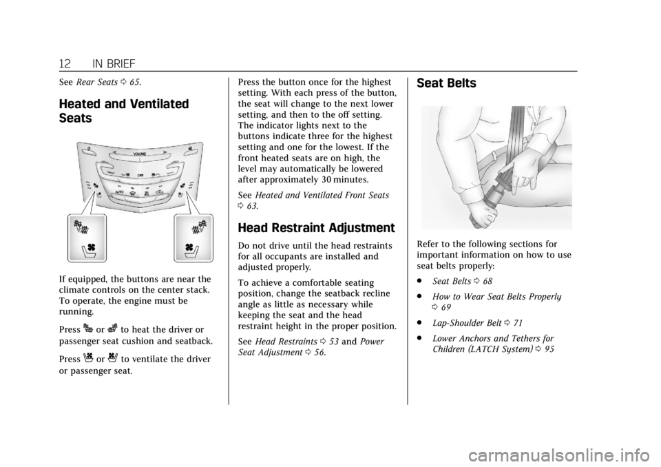 CADILLAC XTS 2019 User Guide Cadillac XTS Owner Manual (GMNA-Localizing-U.S./Canada-12032610) -
2019 - crc - 8/22/18
12 IN BRIEF
SeeRear Seats 065.
Heated and Ventilated
Seats
If equipped, the buttons are near the
climate control CADILLAC XTS 2019 User Guide Cadillac XTS Owner Manual (GMNA-Localizing-U.S./Canada-12032610) -
2019 - crc - 8/22/18
12 IN BRIEF
SeeRear Seats 065.
Heated and Ventilated
Seats
If equipped, the buttons are near the
climate control