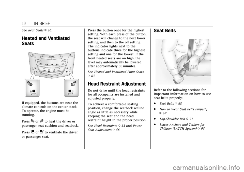 CADILLAC ATS 2018 User Guide Cadillac XTS Owner Manual (GMNA-Localizing-U.S./Canada-12032610) -
2019 - crc - 8/22/18
12 IN BRIEF
SeeRear Seats 065.
Heated and Ventilated
Seats
If equipped, the buttons are near the
climate control