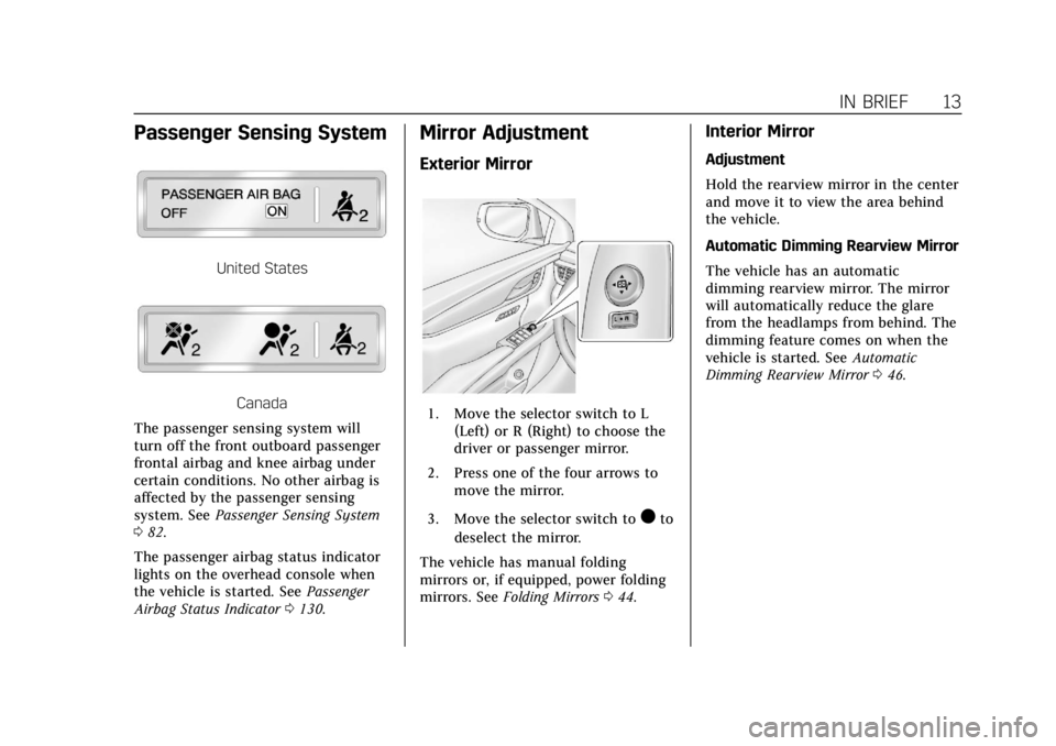 CADILLAC ATS 2018 User Guide Cadillac XTS Owner Manual (GMNA-Localizing-U.S./Canada-12032610) -
2019 - crc - 8/22/18
IN BRIEF 13
Passenger Sensing System
United States
Canada
The passenger sensing system will
turn off the front o