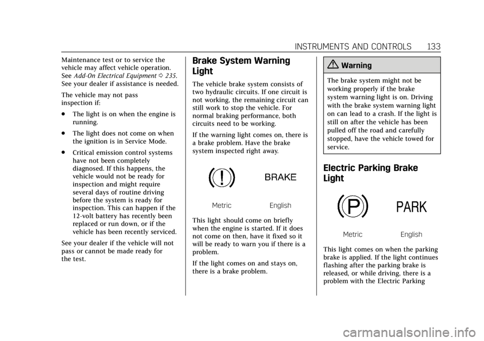 CADILLAC ATS 2018  Owners Manual Cadillac XTS Owner Manual (GMNA-Localizing-U.S./Canada-12032610) -
2019 - crc - 8/22/18
INSTRUMENTS AND CONTROLS 133
Maintenance test or to service the
vehicle may affect vehicle operation.
SeeAdd-On 