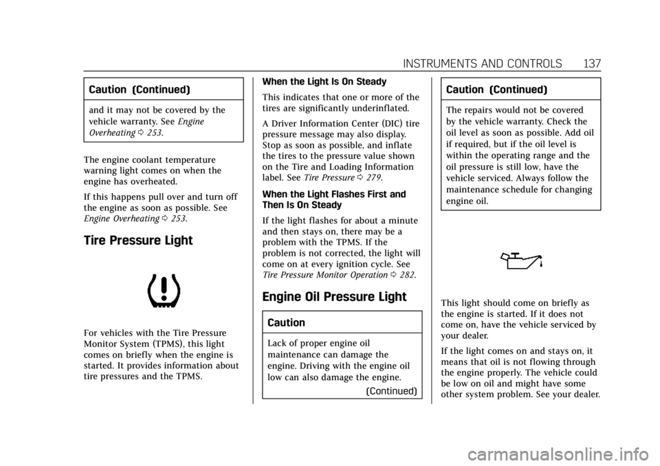 CADILLAC ATS 2018  Owners Manual Cadillac XTS Owner Manual (GMNA-Localizing-U.S./Canada-12032610) -
2019 - crc - 8/22/18
INSTRUMENTS AND CONTROLS 137
Caution (Continued)
and it may not be covered by the
vehicle warranty. SeeEngine
Ov