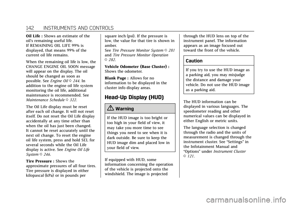 CADILLAC XTS 2019  Owners Manual Cadillac XTS Owner Manual (GMNA-Localizing-U.S./Canada-12032610) -
2019 - crc - 8/22/18
142 INSTRUMENTS AND CONTROLS
Oil Life :Shows an estimate of the
oil's remaining useful life.
If REMAINING OI