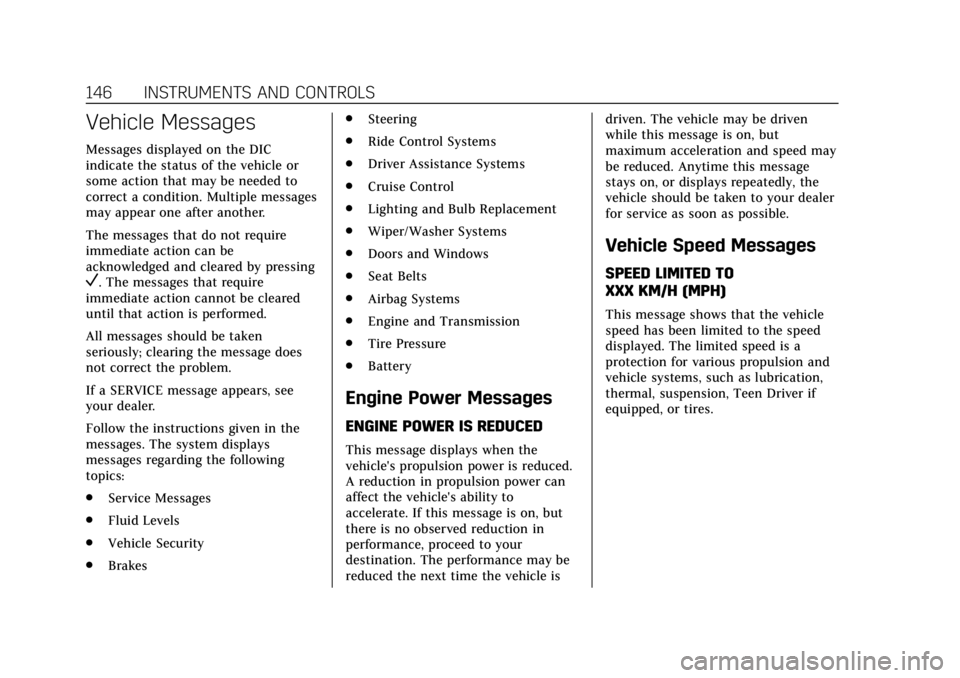 CADILLAC ATS 2018  Owners Manual Cadillac XTS Owner Manual (GMNA-Localizing-U.S./Canada-12032610) -
2019 - crc - 8/22/18
146 INSTRUMENTS AND CONTROLS
Vehicle Messages
Messages displayed on the DIC
indicate the status of the vehicle o