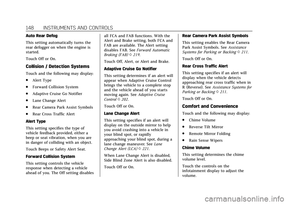 CADILLAC ATS 2018  Owners Manual Cadillac XTS Owner Manual (GMNA-Localizing-U.S./Canada-12032610) -
2019 - crc - 8/22/18
148 INSTRUMENTS AND CONTROLS
Auto Rear Defog
This setting automatically turns the
rear defogger on when the engi