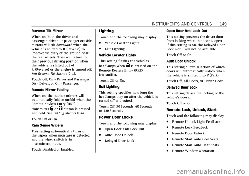 CADILLAC ATS 2018 Service Manual Cadillac XTS Owner Manual (GMNA-Localizing-U.S./Canada-12032610) -
2019 - crc - 8/22/18
INSTRUMENTS AND CONTROLS 149
Reverse Tilt Mirror
When on, both the driver and
passenger, driver, or passenger ou CADILLAC ATS 2018 Service Manual Cadillac XTS Owner Manual (GMNA-Localizing-U.S./Canada-12032610) -
2019 - crc - 8/22/18
INSTRUMENTS AND CONTROLS 149
Reverse Tilt Mirror
When on, both the driver and
passenger, driver, or passenger ou