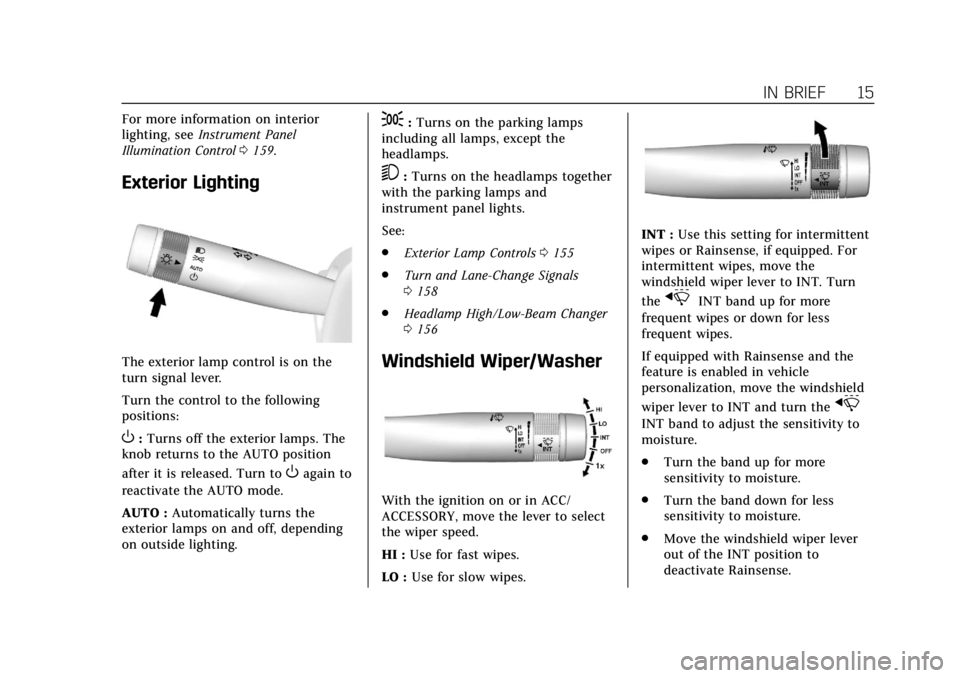 CADILLAC ATS 2018  Owners Manual Cadillac XTS Owner Manual (GMNA-Localizing-U.S./Canada-12032610) -
2019 - crc - 8/22/18
IN BRIEF 15
For more information on interior
lighting, seeInstrument Panel
Illumination Control 0159.
Exterior L