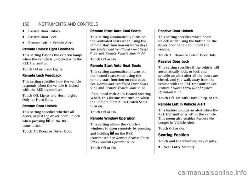 CADILLAC ATS 2018 Owners Guide Cadillac XTS Owner Manual (GMNA-Localizing-U.S./Canada-12032610) -
2019 - crc - 8/22/18
150 INSTRUMENTS AND CONTROLS
.Passive Door Unlock
. Passive Door Lock
. Remote Left in Vehicle Alert
Remote Unlo