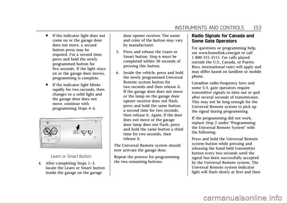 CADILLAC ATS 2018  Owners Manual Cadillac XTS Owner Manual (GMNA-Localizing-U.S./Canada-12032610) -
2019 - crc - 8/22/18
INSTRUMENTS AND CONTROLS 153
.If the indicator light does not
come on or the garage door
does not move, a second