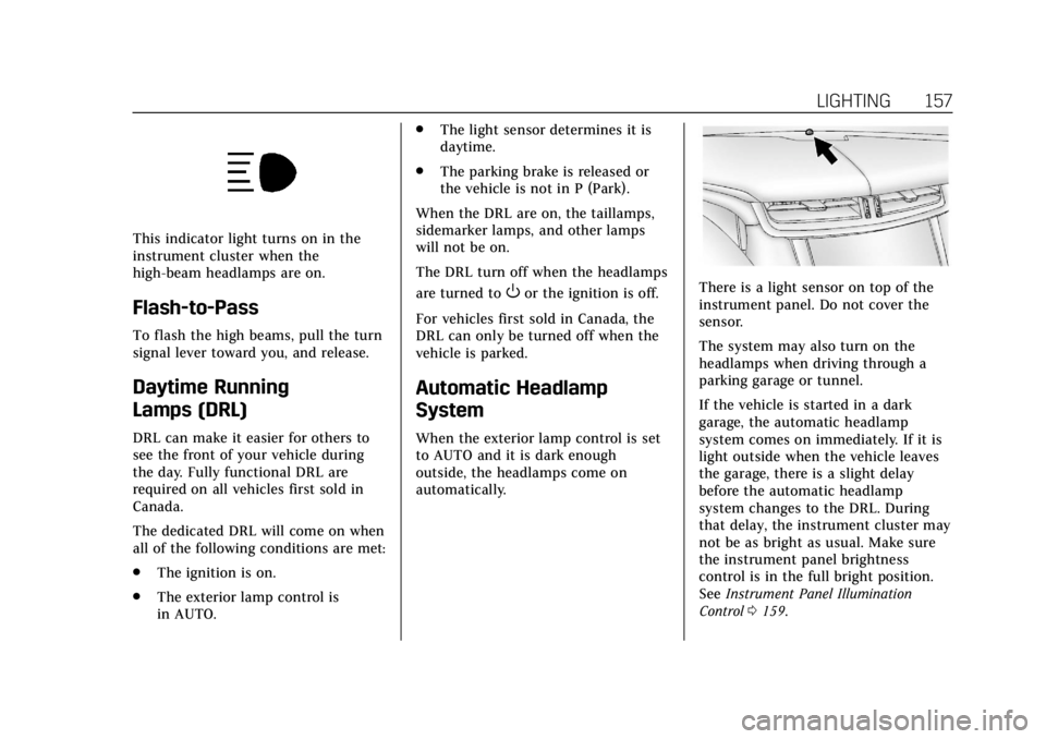 CADILLAC ATS 2018  Owners Manual Cadillac XTS Owner Manual (GMNA-Localizing-U.S./Canada-12032610) -
2019 - crc - 8/22/18
LIGHTING 157
This indicator light turns on in the
instrument cluster when the
high-beam headlamps are on.
Flash-