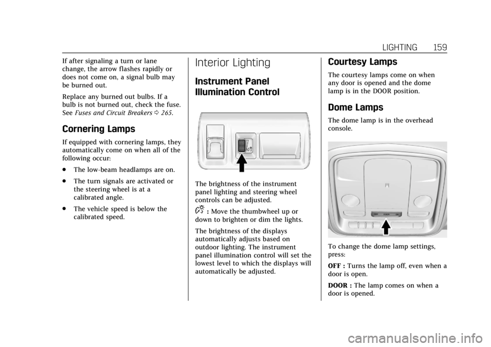 CADILLAC ATS 2018  Owners Manual Cadillac XTS Owner Manual (GMNA-Localizing-U.S./Canada-12032610) -
2019 - crc - 8/22/18
LIGHTING 159
If after signaling a turn or lane
change, the arrow flashes rapidly or
does not come on, a signal b