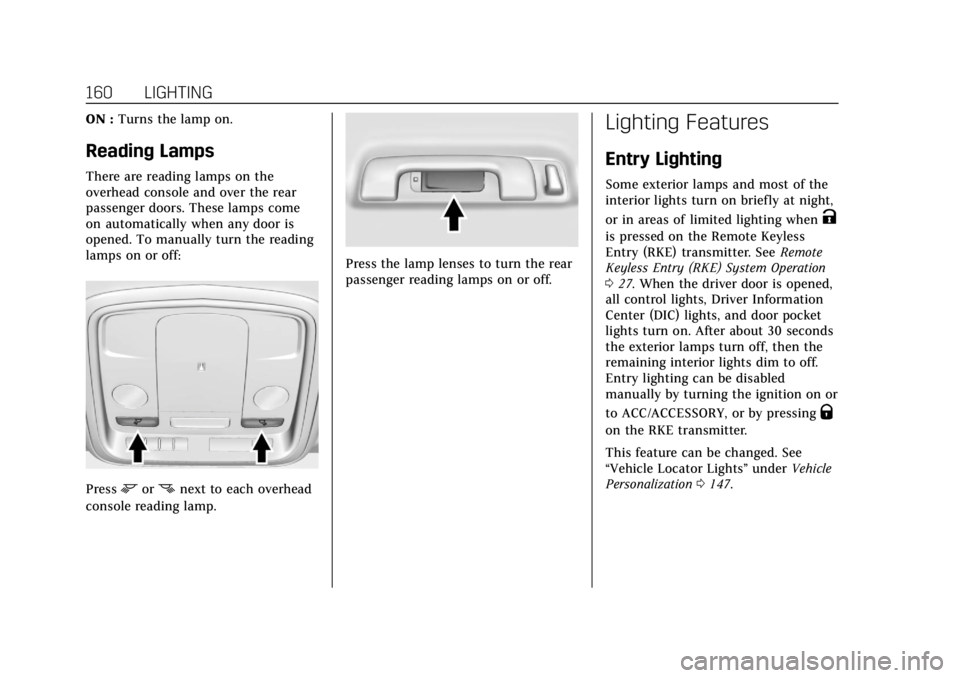 CADILLAC ATS 2018 Service Manual Cadillac XTS Owner Manual (GMNA-Localizing-U.S./Canada-12032610) -
2019 - crc - 8/22/18
160 LIGHTING
ON :Turns the lamp on.
Reading Lamps
There are reading lamps on the
overhead console and over the r CADILLAC ATS 2018 Service Manual Cadillac XTS Owner Manual (GMNA-Localizing-U.S./Canada-12032610) -
2019 - crc - 8/22/18
160 LIGHTING
ON :Turns the lamp on.
Reading Lamps
There are reading lamps on the
overhead console and over the r