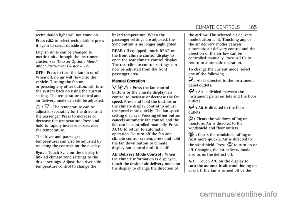 CADILLAC XTS 2019  Owners Manual Cadillac XTS Owner Manual (GMNA-Localizing-U.S./Canada-12032610) -
2019 - crc - 8/22/18
CLIMATE CONTROLS 165
recirculation light will not come on.
Press
@to select recirculation; press
it again to sel