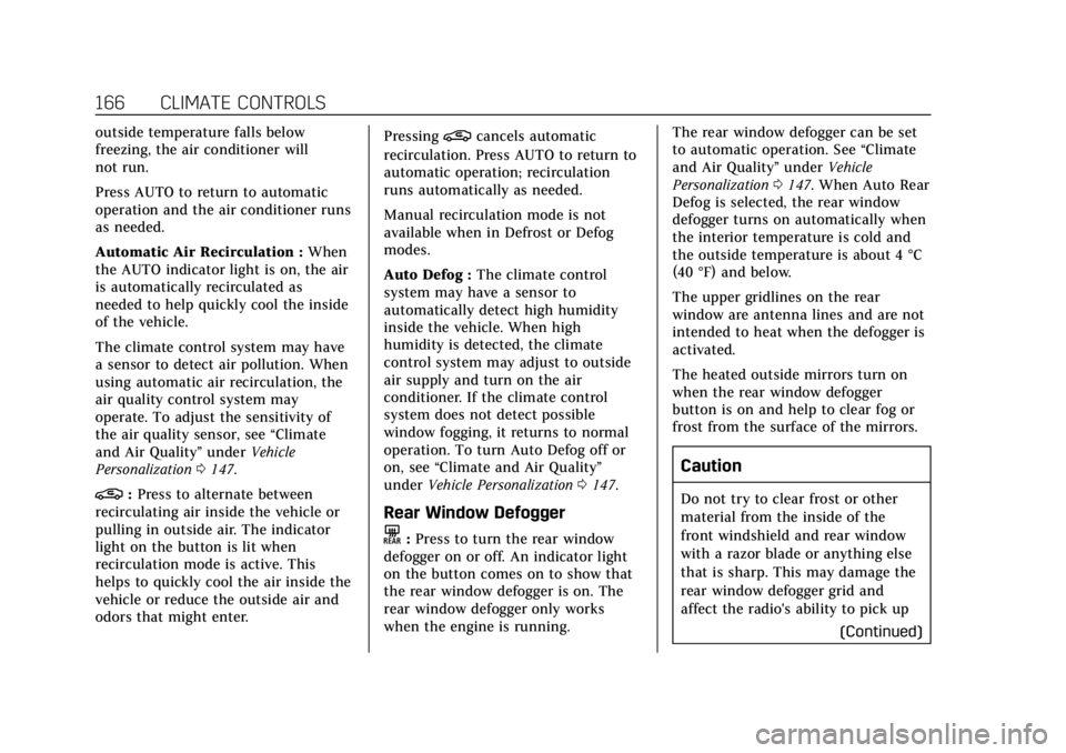 CADILLAC ATS 2018  Owners Manual Cadillac XTS Owner Manual (GMNA-Localizing-U.S./Canada-12032610) -
2019 - crc - 8/22/18
166 CLIMATE CONTROLS
outside temperature falls below
freezing, the air conditioner will
not run.
Press AUTO to r