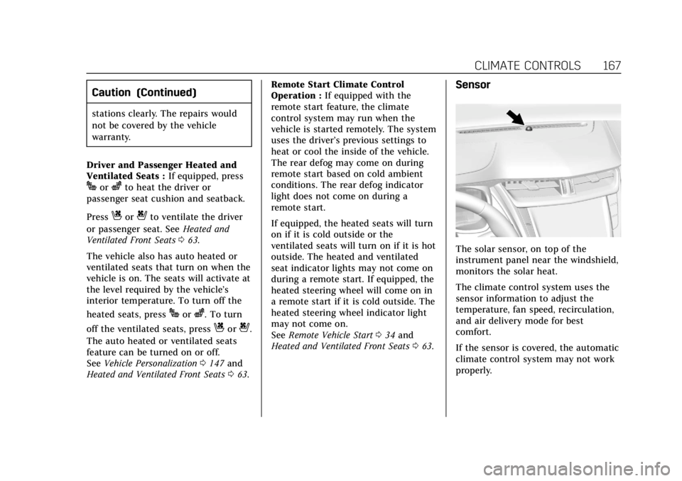 CADILLAC ATS 2018 Owners Guide Cadillac XTS Owner Manual (GMNA-Localizing-U.S./Canada-12032610) -
2019 - crc - 8/22/18
CLIMATE CONTROLS 167
Caution (Continued)
stations clearly. The repairs would
not be covered by the vehicle
warra