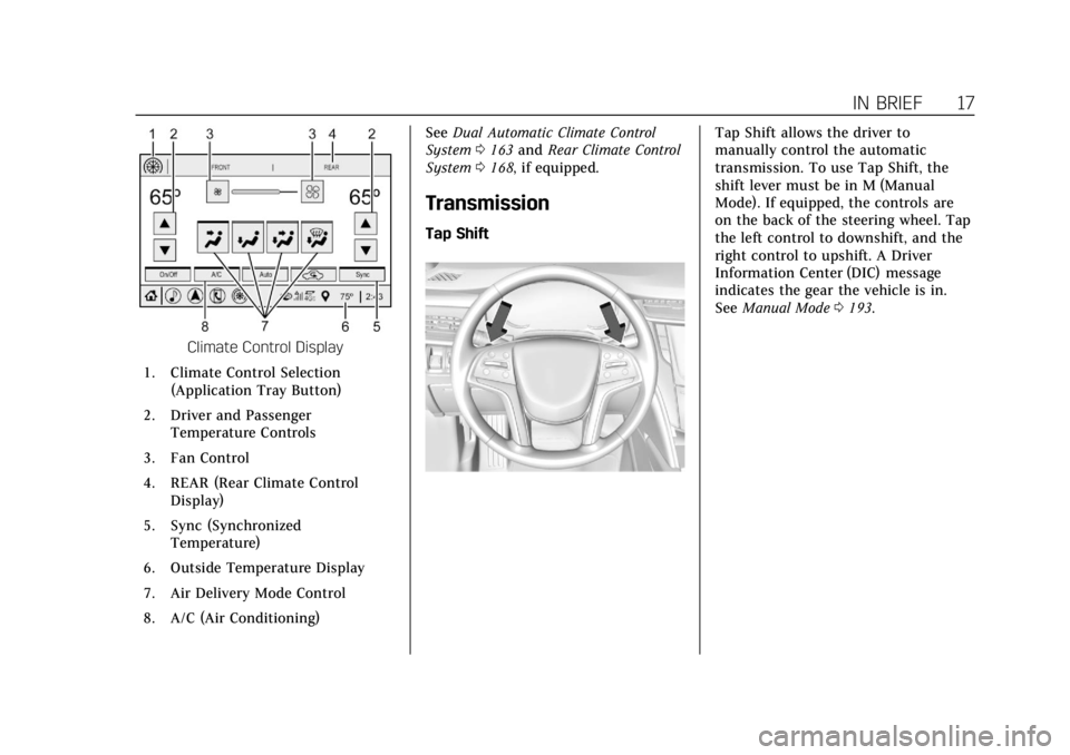 CADILLAC ATS 2018 Owners Manual Cadillac XTS Owner Manual (GMNA-Localizing-U.S./Canada-12032610) -
2019 - crc - 8/22/18
IN BRIEF 17
Climate Control Display
1. Climate Control Selection (Application Tray Button)
2. Driver and Passeng CADILLAC ATS 2018 Owners Manual Cadillac XTS Owner Manual (GMNA-Localizing-U.S./Canada-12032610) -
2019 - crc - 8/22/18
IN BRIEF 17
Climate Control Display
1. Climate Control Selection (Application Tray Button)
2. Driver and Passeng