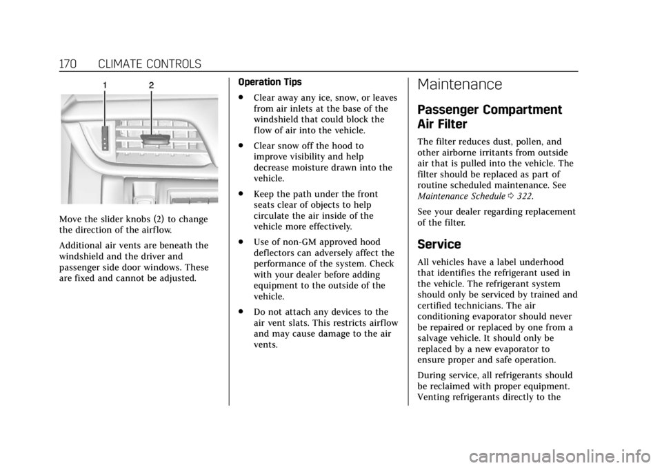 CADILLAC XTS 2019 Owners Manual Cadillac XTS Owner Manual (GMNA-Localizing-U.S./Canada-12032610) -
2019 - crc - 8/22/18
170 CLIMATE CONTROLS
Move the slider knobs (2) to change
the direction of the airf low.
Additional air vents are CADILLAC XTS 2019 Owners Manual Cadillac XTS Owner Manual (GMNA-Localizing-U.S./Canada-12032610) -
2019 - crc - 8/22/18
170 CLIMATE CONTROLS
Move the slider knobs (2) to change
the direction of the airf low.
Additional air vents are