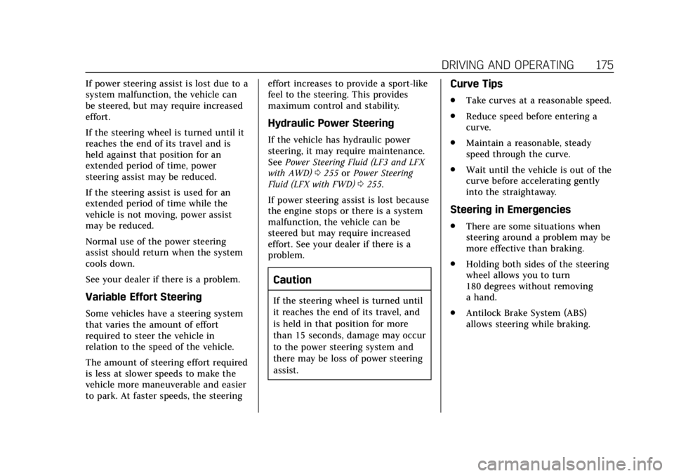 CADILLAC XTS 2019 Owners Manual Cadillac XTS Owner Manual (GMNA-Localizing-U.S./Canada-12032610) -
2019 - crc - 8/22/18
DRIVING AND OPERATING 175
If power steering assist is lost due to a
system malfunction, the vehicle can
be steer CADILLAC XTS 2019 Owners Manual Cadillac XTS Owner Manual (GMNA-Localizing-U.S./Canada-12032610) -
2019 - crc - 8/22/18
DRIVING AND OPERATING 175
If power steering assist is lost due to a
system malfunction, the vehicle can
be steer