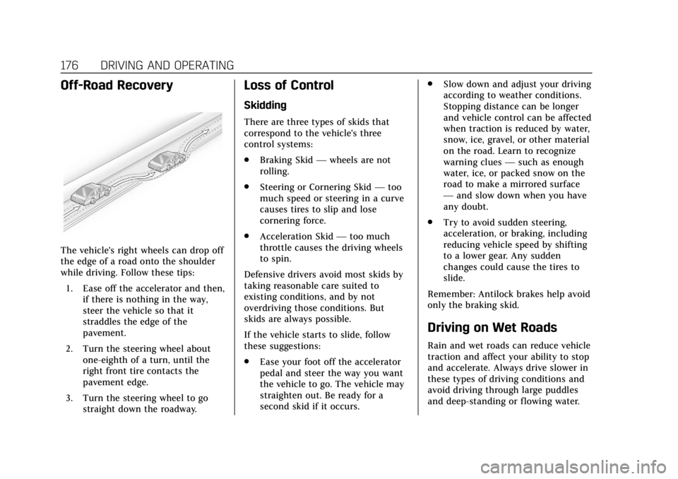 CADILLAC ATS 2018 Owners Guide Cadillac XTS Owner Manual (GMNA-Localizing-U.S./Canada-12032610) -
2019 - crc - 8/22/18
176 DRIVING AND OPERATING
Off-Road Recovery
The vehicle's right wheels can drop off
the edge of a road onto 