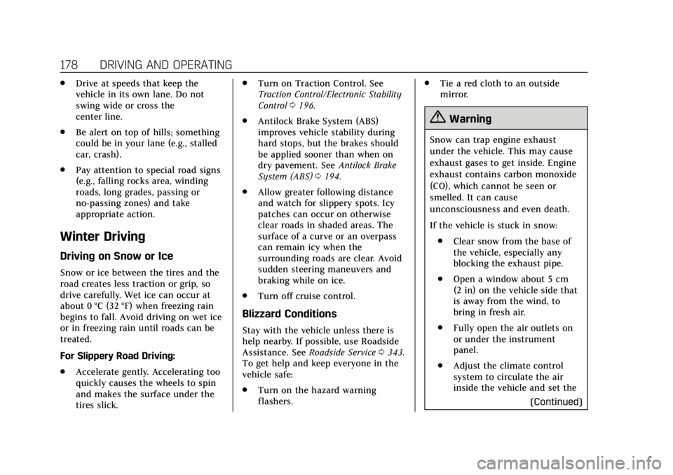 CADILLAC ATS 2018 Owners Guide Cadillac XTS Owner Manual (GMNA-Localizing-U.S./Canada-12032610) -
2019 - crc - 8/22/18
178 DRIVING AND OPERATING
.Drive at speeds that keep the
vehicle in its own lane. Do not
swing wide or cross the