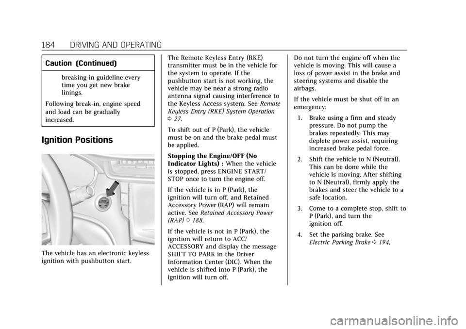 CADILLAC XTS 2019  Owners Manual Cadillac XTS Owner Manual (GMNA-Localizing-U.S./Canada-12032610) -
2019 - crc - 8/22/18
184 DRIVING AND OPERATING
Caution (Continued)
breaking-in guideline every
time you get new brake
linings.
Follow