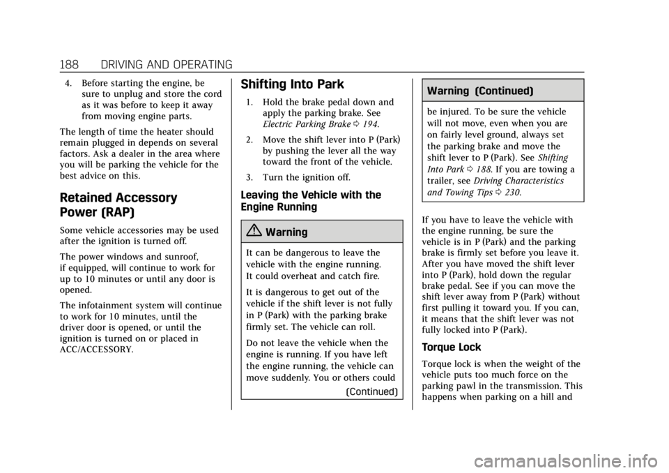 CADILLAC ATS 2018  Owners Manual Cadillac XTS Owner Manual (GMNA-Localizing-U.S./Canada-12032610) -
2019 - crc - 8/22/18
188 DRIVING AND OPERATING
4. Before starting the engine, besure to unplug and store the cord
as it was before to