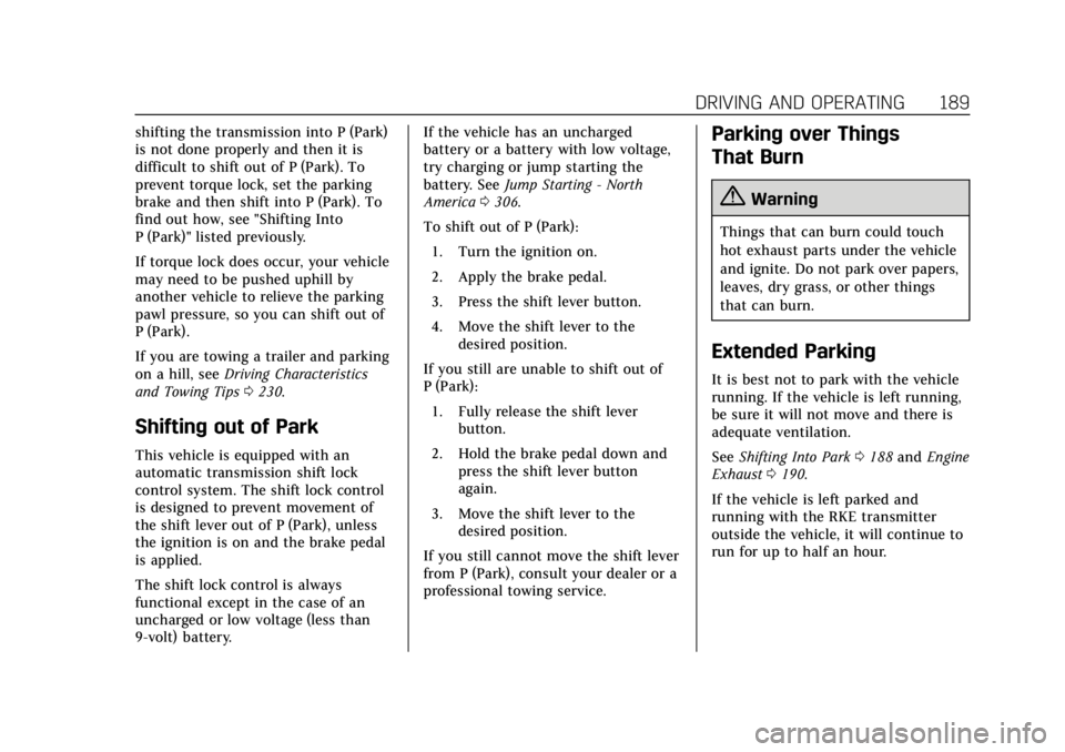 CADILLAC XTS 2019  Owners Manual Cadillac XTS Owner Manual (GMNA-Localizing-U.S./Canada-12032610) -
2019 - crc - 8/22/18
DRIVING AND OPERATING 189
shifting the transmission into P (Park)
is not done properly and then it is
difficult 