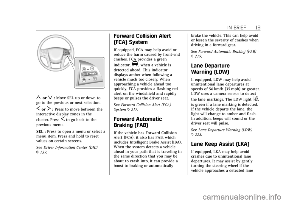 CADILLAC ATS 2018 User Guide Cadillac XTS Owner Manual (GMNA-Localizing-U.S./Canada-12032610) -
2019 - crc - 8/22/18
IN BRIEF 19
yorz:Move SEL up or down to
go to the previous or next selection.
SorT: Press to move between the
in