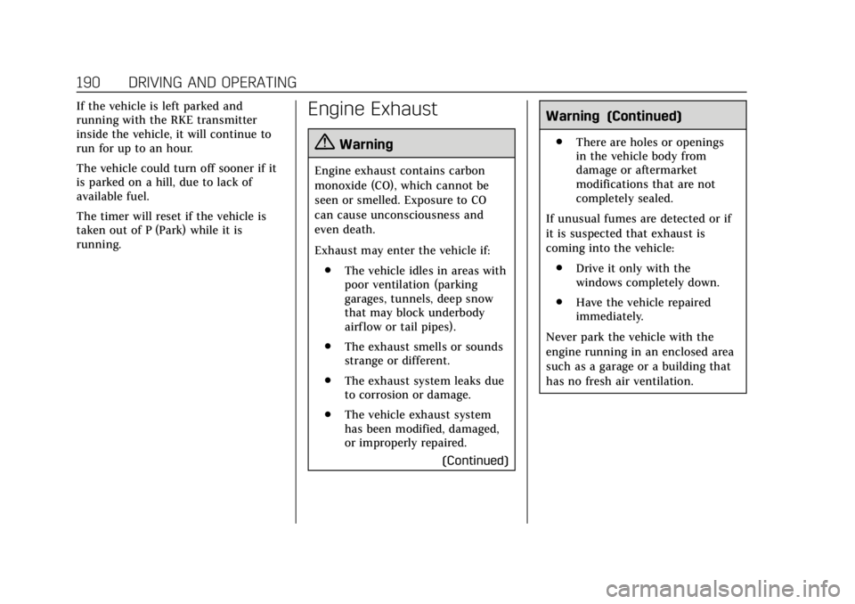 CADILLAC XTS 2019 Owners Manual Cadillac XTS Owner Manual (GMNA-Localizing-U.S./Canada-12032610) -
2019 - crc - 8/22/18
190 DRIVING AND OPERATING
If the vehicle is left parked and
running with the RKE transmitter
inside the vehicle, CADILLAC XTS 2019 Owners Manual Cadillac XTS Owner Manual (GMNA-Localizing-U.S./Canada-12032610) -
2019 - crc - 8/22/18
190 DRIVING AND OPERATING
If the vehicle is left parked and
running with the RKE transmitter
inside the vehicle,