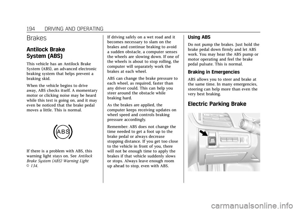 CADILLAC ATS 2018 Owners Guide Cadillac XTS Owner Manual (GMNA-Localizing-U.S./Canada-12032610) -
2019 - crc - 8/22/18
194 DRIVING AND OPERATING
Brakes
Antilock Brake
System (ABS)
This vehicle has an Antilock Brake
System (ABS), an