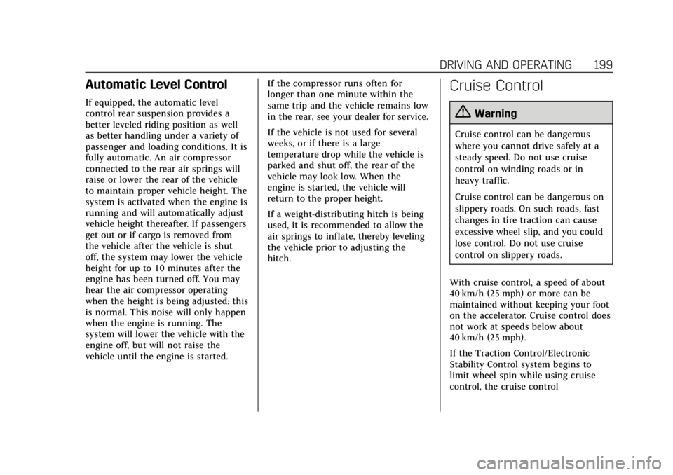 CADILLAC XTS 2019 Owners Manual Cadillac XTS Owner Manual (GMNA-Localizing-U.S./Canada-12032610) -
2019 - crc - 8/22/18
DRIVING AND OPERATING 199
Automatic Level Control
If equipped, the automatic level
control rear suspension provi CADILLAC XTS 2019 Owners Manual Cadillac XTS Owner Manual (GMNA-Localizing-U.S./Canada-12032610) -
2019 - crc - 8/22/18
DRIVING AND OPERATING 199
Automatic Level Control
If equipped, the automatic level
control rear suspension provi