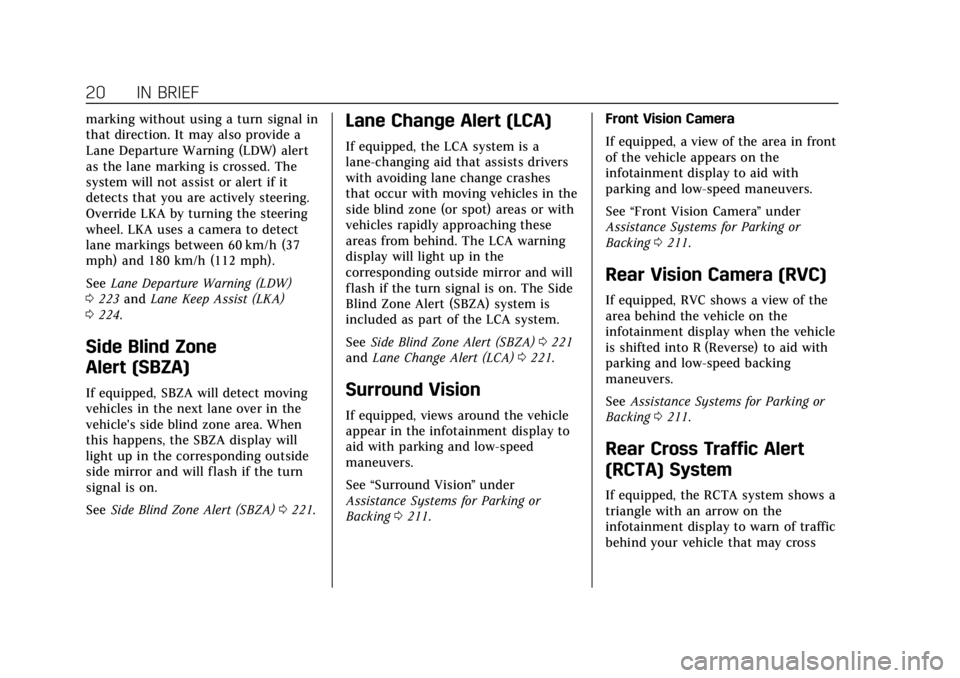 CADILLAC XTS 2019  Owners Manual Cadillac XTS Owner Manual (GMNA-Localizing-U.S./Canada-12032610) -
2019 - crc - 8/22/18
20 IN BRIEF
marking without using a turn signal in
that direction. It may also provide a
Lane Departure Warning 