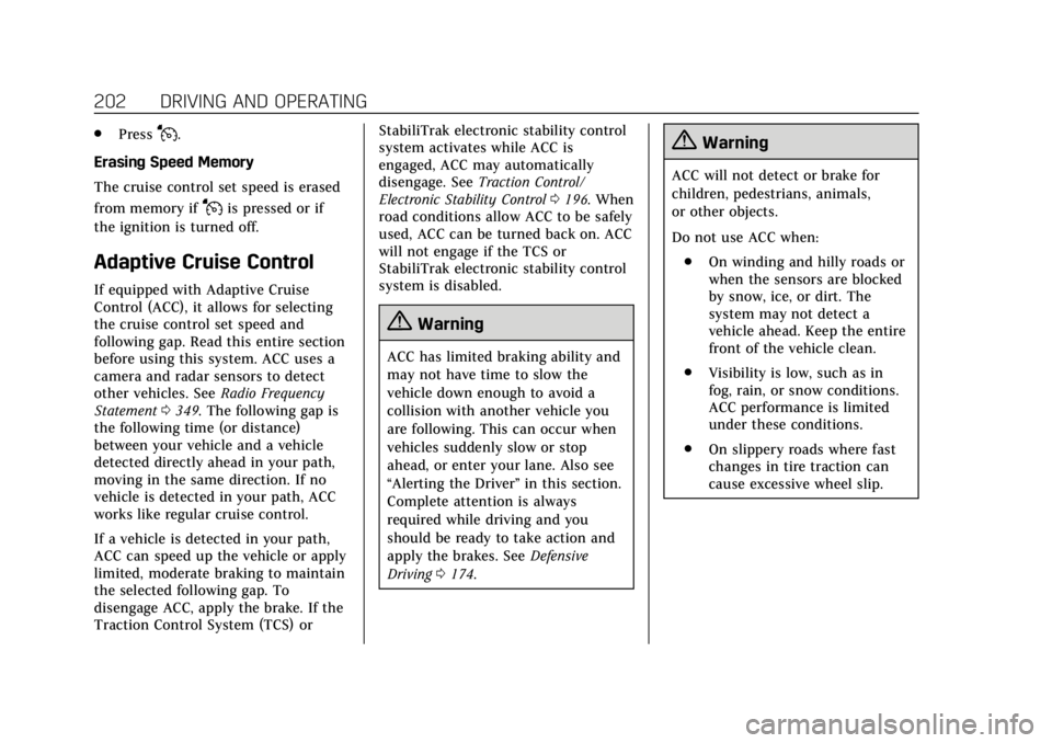 CADILLAC ATS 2018 User Guide Cadillac XTS Owner Manual (GMNA-Localizing-U.S./Canada-12032610) -
2019 - crc - 8/22/18
202 DRIVING AND OPERATING
.PressJ.
Erasing Speed Memory
The cruise control set speed is erased
from memory if
Ji CADILLAC ATS 2018 User Guide Cadillac XTS Owner Manual (GMNA-Localizing-U.S./Canada-12032610) -
2019 - crc - 8/22/18
202 DRIVING AND OPERATING
.PressJ.
Erasing Speed Memory
The cruise control set speed is erased
from memory if
Ji