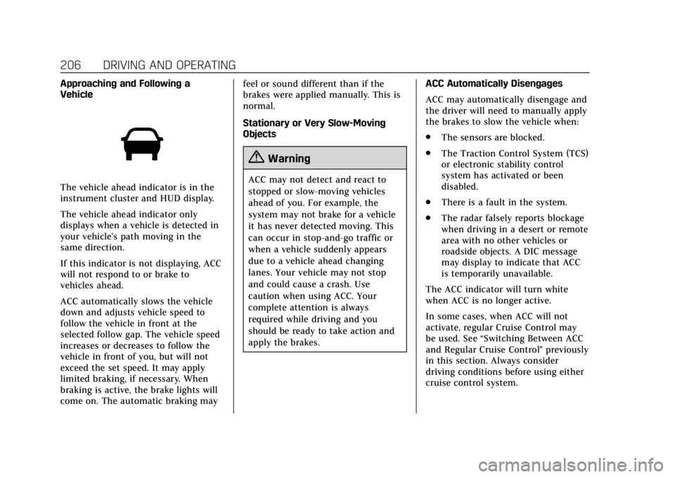 CADILLAC ATS 2018 User Guide Cadillac XTS Owner Manual (GMNA-Localizing-U.S./Canada-12032610) -
2019 - crc - 8/22/18
206 DRIVING AND OPERATING
Approaching and Following a
Vehicle
The vehicle ahead indicator is in the
instrument c CADILLAC ATS 2018 User Guide Cadillac XTS Owner Manual (GMNA-Localizing-U.S./Canada-12032610) -
2019 - crc - 8/22/18
206 DRIVING AND OPERATING
Approaching and Following a
Vehicle
The vehicle ahead indicator is in the
instrument c