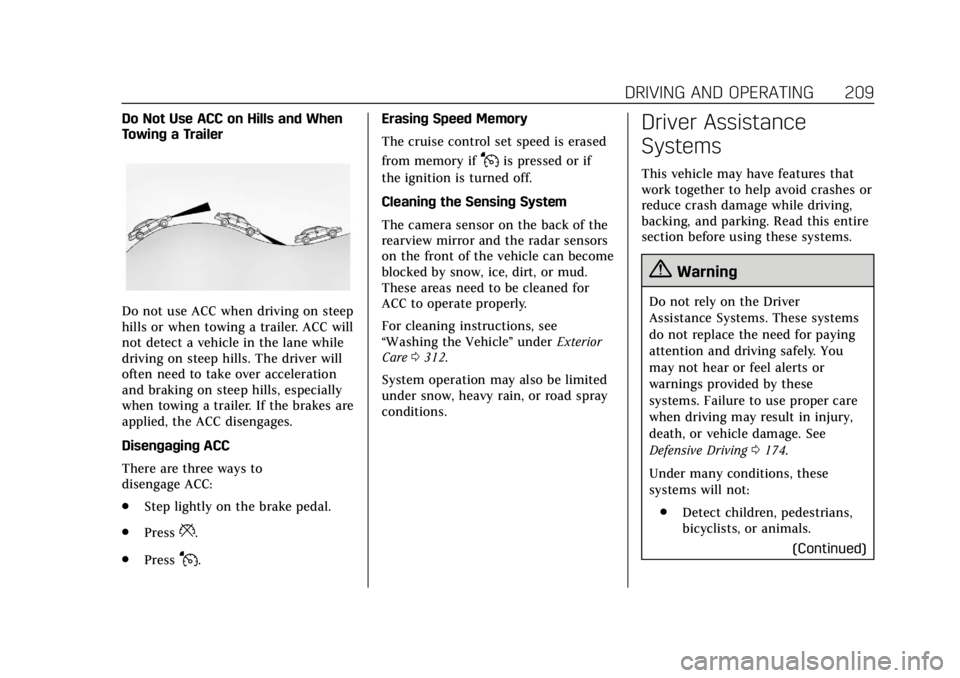 CADILLAC XTS 2019  Owners Manual Cadillac XTS Owner Manual (GMNA-Localizing-U.S./Canada-12032610) -
2019 - crc - 8/22/18
DRIVING AND OPERATING 209
Do Not Use ACC on Hills and When
Towing a Trailer
Do not use ACC when driving on steep