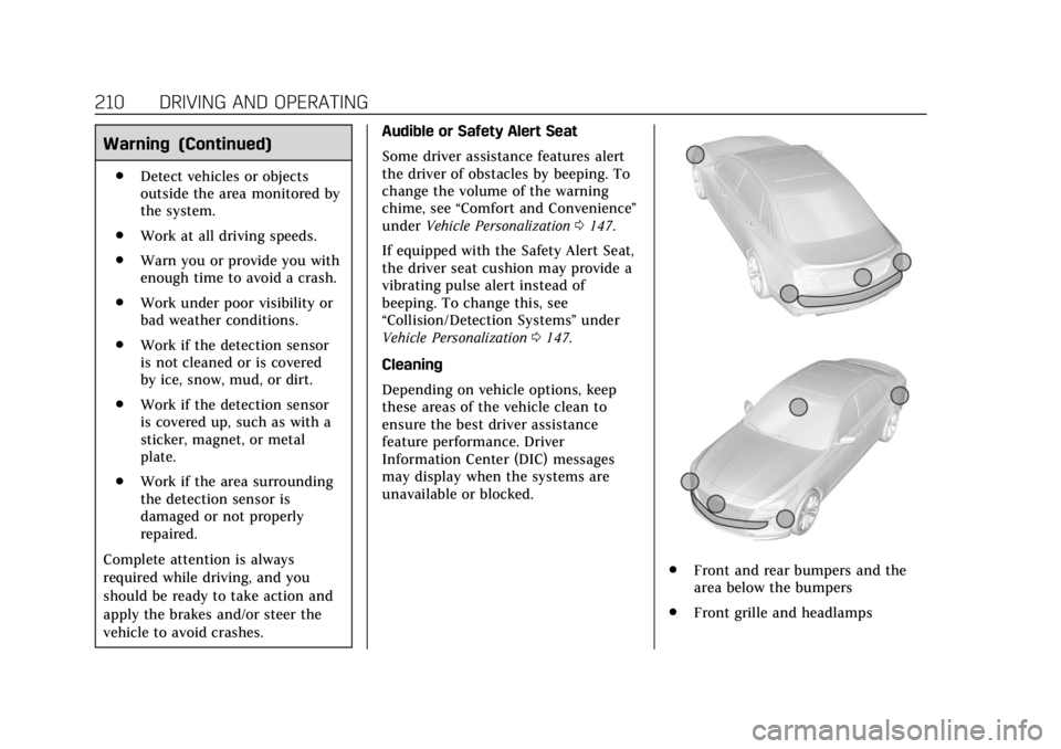 CADILLAC XTS 2019 User Guide Cadillac XTS Owner Manual (GMNA-Localizing-U.S./Canada-12032610) -
2019 - crc - 8/22/18
210 DRIVING AND OPERATING
Warning (Continued)
.Detect vehicles or objects
outside the area monitored by
the syst CADILLAC XTS 2019 User Guide Cadillac XTS Owner Manual (GMNA-Localizing-U.S./Canada-12032610) -
2019 - crc - 8/22/18
210 DRIVING AND OPERATING
Warning (Continued)
.Detect vehicles or objects
outside the area monitored by
the syst
