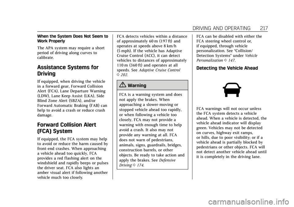 CADILLAC ATS 2018 Service Manual Cadillac XTS Owner Manual (GMNA-Localizing-U.S./Canada-12032610) -
2019 - crc - 8/22/18
DRIVING AND OPERATING 217
When the System Does Not Seem to
Work Properly
The APA system may require a short
peri