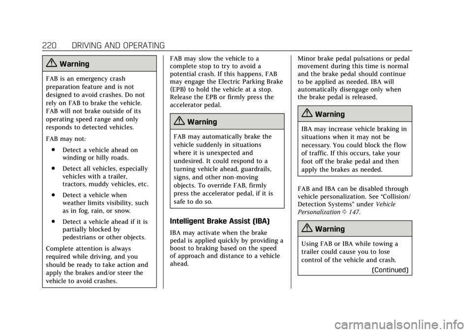 CADILLAC XTS 2019  Owners Manual Cadillac XTS Owner Manual (GMNA-Localizing-U.S./Canada-12032610) -
2019 - crc - 8/22/18
220 DRIVING AND OPERATING
{Warning
FAB is an emergency crash
preparation feature and is not
designed to avoid cr